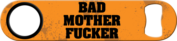 Bad Motherfucker Custom Bottle Opener Front