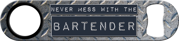 Dont Mess With The Bartender Blade Standard Custom Bottle Opener Front