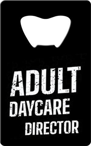 Adult Day Care Director Bartender Card Bottle Opener Front