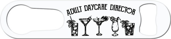 Adult Day Care Director Bartender Pour Spout Remover Custom Bottle Opener Front