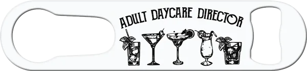 Adult Day Care Director Bartender Pour Spout Remover Custom Bottle Opener Front