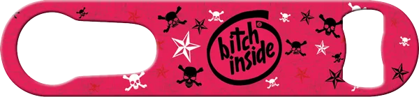 Bitch Inside Pour Spout Remover Custom Bottle Opener Front