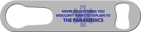 Explain To The Paramedics Pour Spout Remover Custom Bottle Opener Front