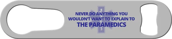 Explain To The Paramedics Pour Spout Remover Custom Bottle Opener Front