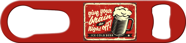 Give You Brain A Night Off Bartender Ever Pour Spout Remover Custom Bottle Opener Front