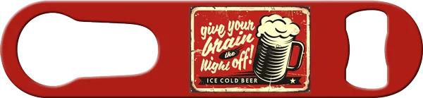 Give You Brain A Night Off Bartender Ever Pour Spout Remover Custom Bottle Opener Front