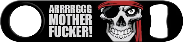 Arrrrggg Motherfucker Rum Always Gone Custom Bottle Opener Front
