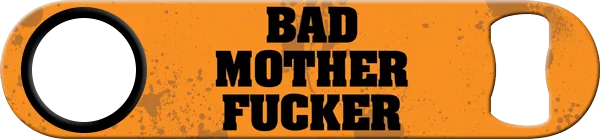 Bad Motherfucker Custom Bottle Opener Front