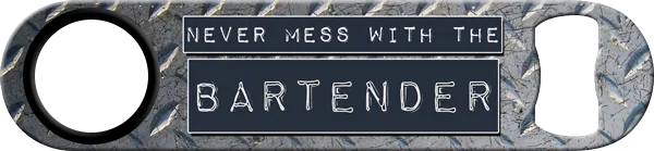 Dont Mess With The Bartender Blade Standard Custom Bottle Opener Front