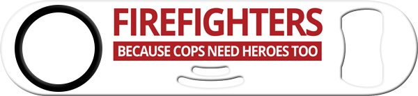 Firefighter Cops Need Heroes Too Bartender Strainer Bottle Opener Front