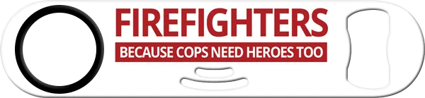 Firefighter Cops Need Heroes Too Bartender Strainer Bottle Opener Front