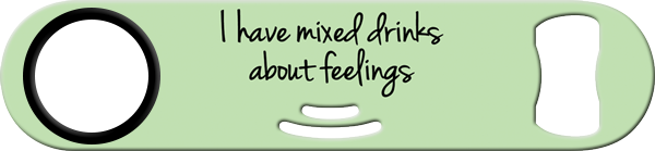 Mixed Drinks About Feelings Strainer Bottle Opener Front