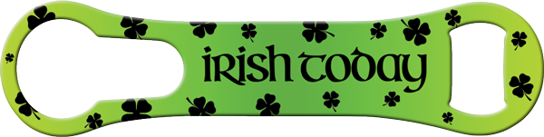 Irish Today Hungover Tomorrow Vrod Bottle Opener Front